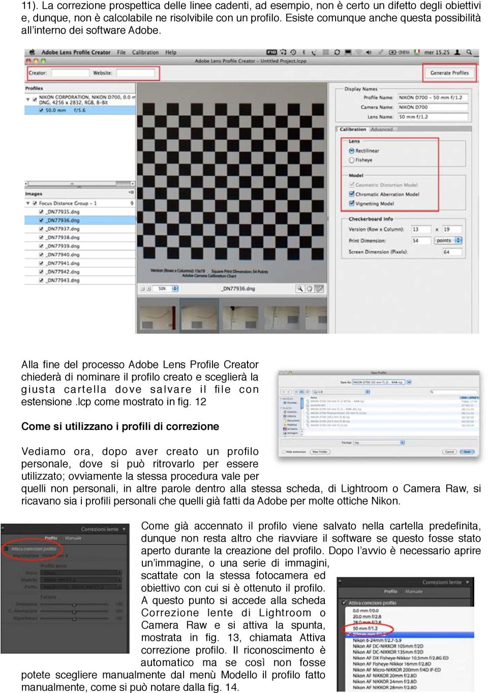 Alla fine del processo Adobe Lens Profile Creator chiederà di nominare il profilo creato e sceglierà la giusta cartella dove salvare il file con estensione.lcp come mostrato in fig.