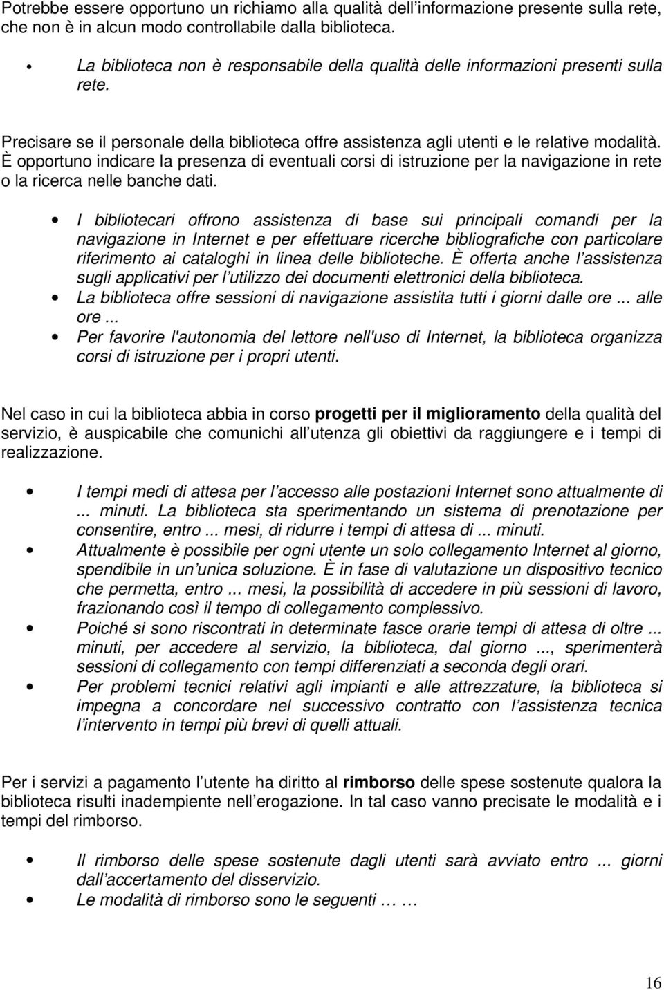 È opportuno indicare la presenza di eventuali corsi di istruzione per la navigazione in rete o la ricerca nelle banche dati.