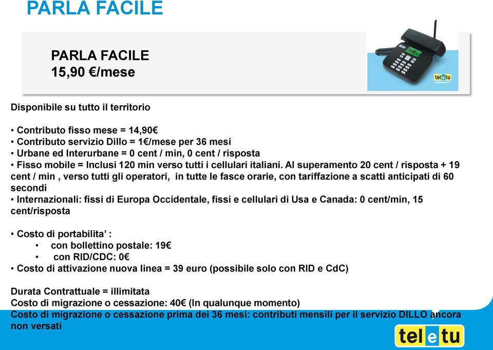 Al superamento 20 cent / risposta + 19 cent / min, verso tutti gli operatori, in tutte le fasce orarie, con tariffazione a scatti anticipati di 60 secondi Internazionali: fissi di Europa Occidentale,