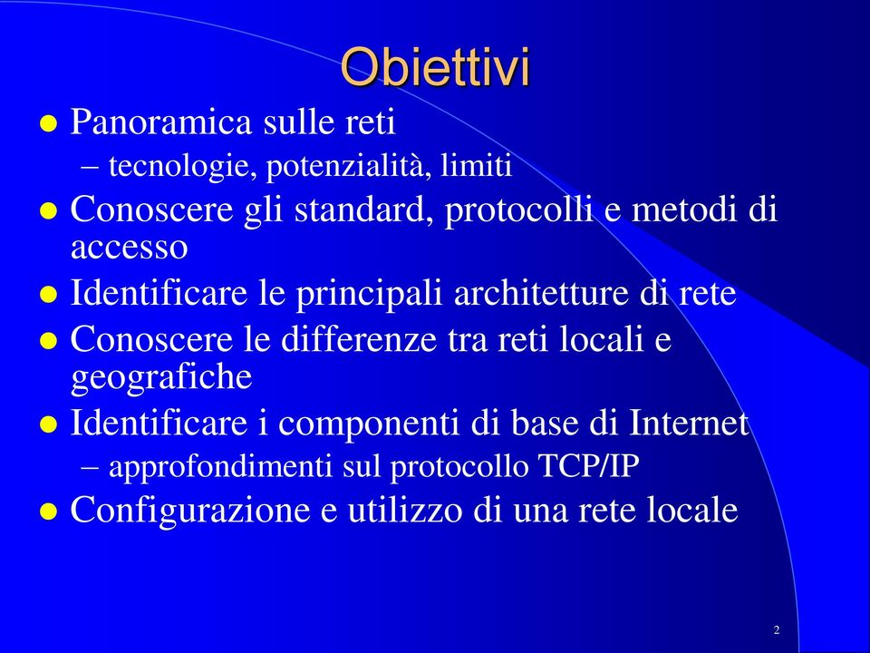 rete Conoscere le differenze tra reti locali e geografiche Identificare i componenti di