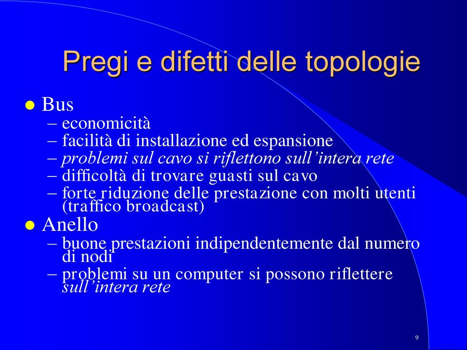 riduzione delle prestazione con molti utenti (traffico broadcast) Anello buone prestazioni