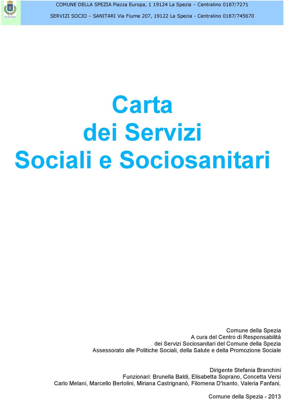 Promozione Sociale Dirigente Stefania Branchini Funzionari: Brunella Baldi, Elisabetta Soprano, Concetta