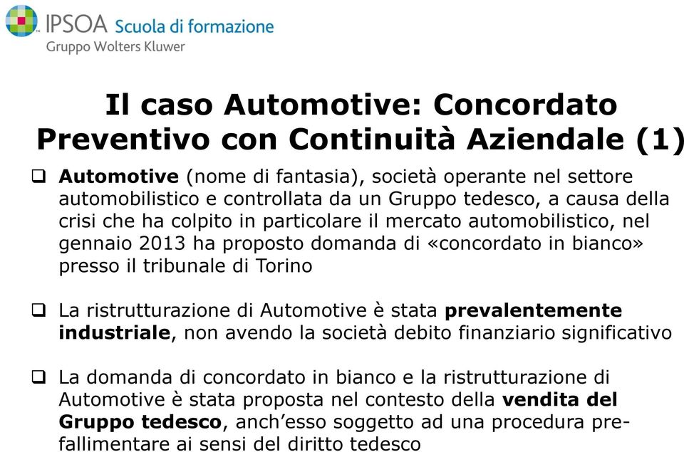 Torino La ristrutturazione di Automotive è stata prevalentemente industriale, non avendo la società debito finanziario significativo La domanda di concordato in bianco e la