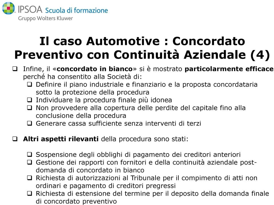 fino alla conclusione della procedura Generare cassa sufficiente senza interventi di terzi Altri aspetti rilevanti della procedura sono stati: Sospensione degli obblighi di pagamento dei creditori