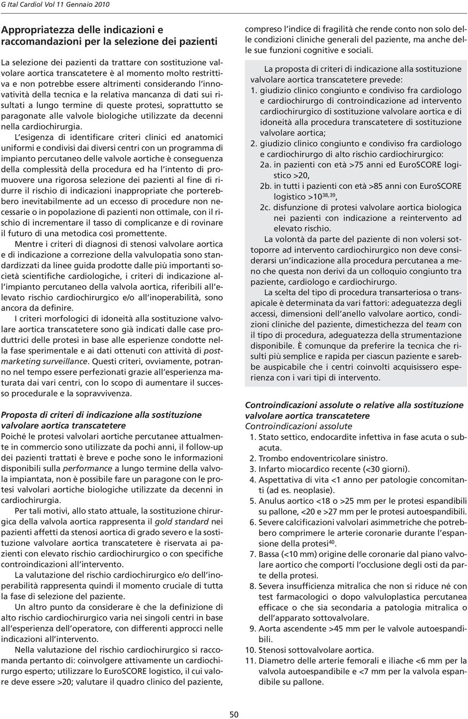 soprattutto se paragonate alle valvole biologiche utilizzate da decenni nella cardiochirurgia.