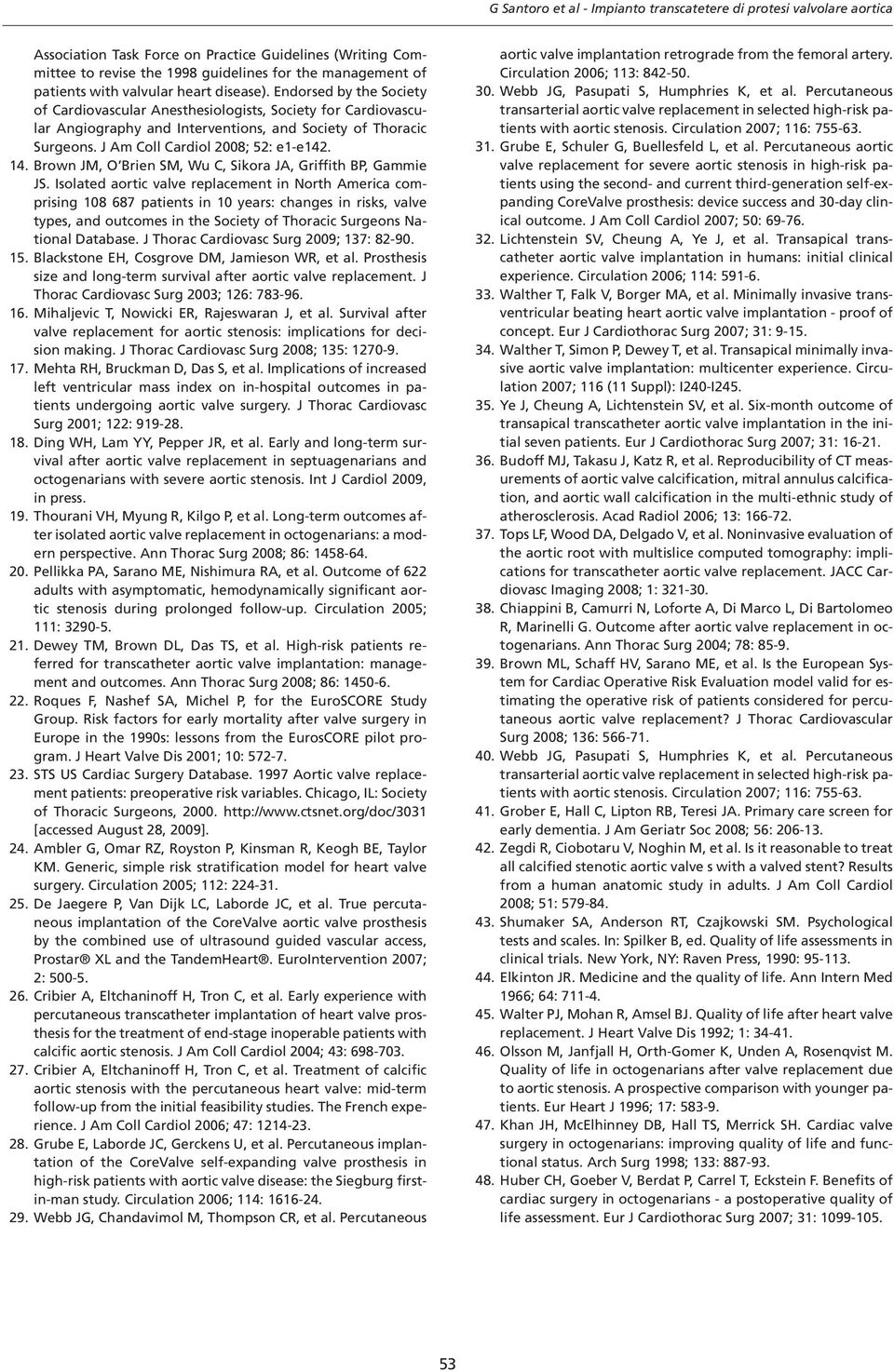 J Am Coll Cardiol 2008; 52: e1-e142. 14. Brown JM, O Brien SM, Wu C, Sikora JA, Griffith BP, Gammie JS.