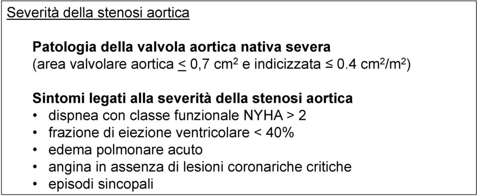 4 cm 2 /m 2 ) Sintomi legati alla severità della stenosi aortica dispnea con classe