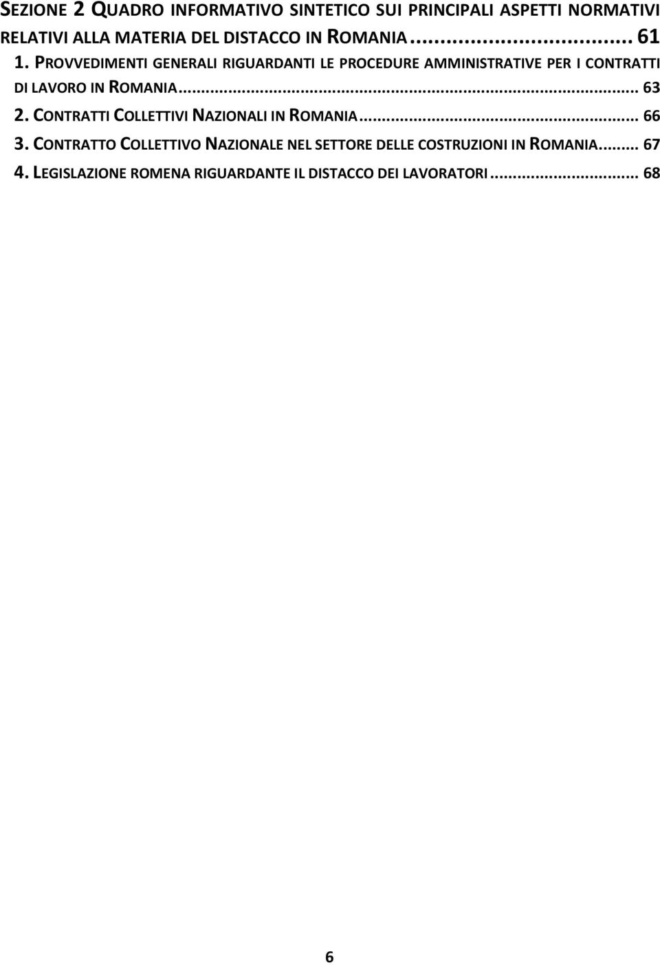 PROVVEDIMENTI GENERALI RIGUARDANTI LE PROCEDURE AMMINISTRATIVE PER I CONTRATTI DI LAVORO IN ROMANIA... 63 2.