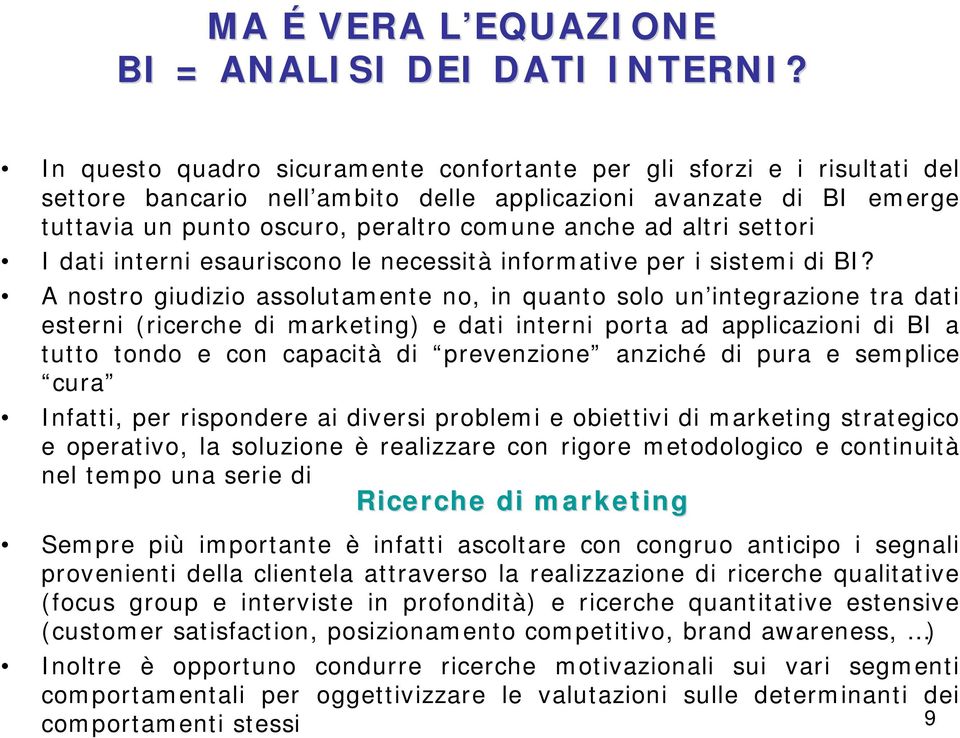 altri settori I dati interni esauriscono le necessità informative per i sistemi di BI?