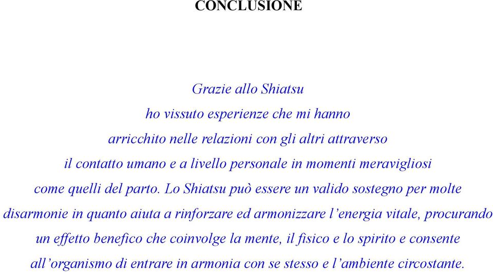 Lo Shiatsu può essere un valido sostegno per molte disarmonie in quanto aiuta a rinforzare ed armonizzare l energia vitale,