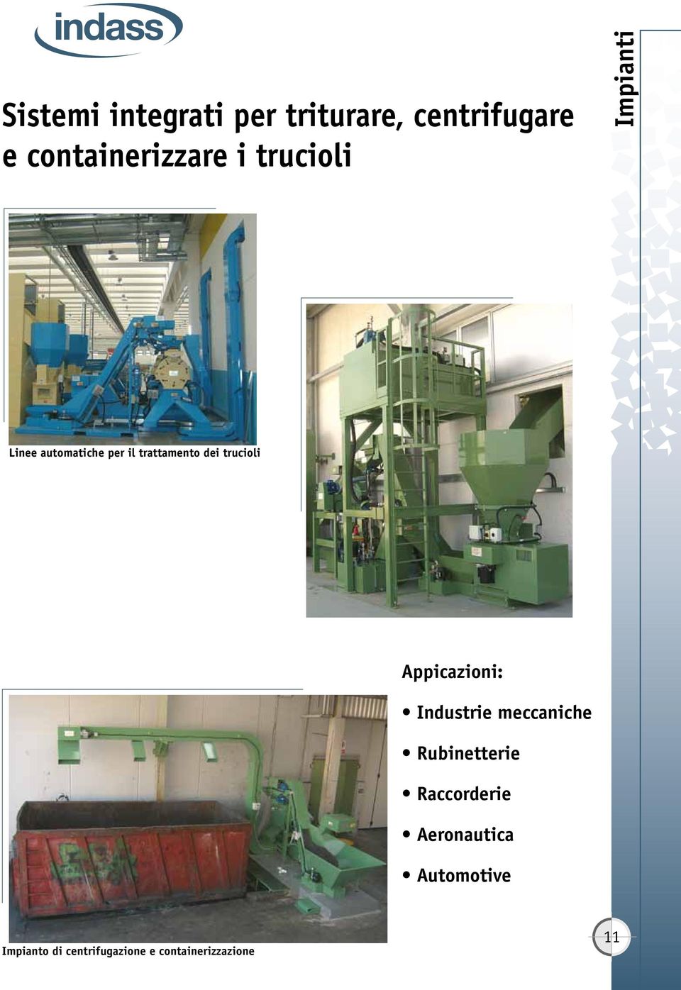 trucioli Appicazioni: Industrie meccaniche Rubinetterie