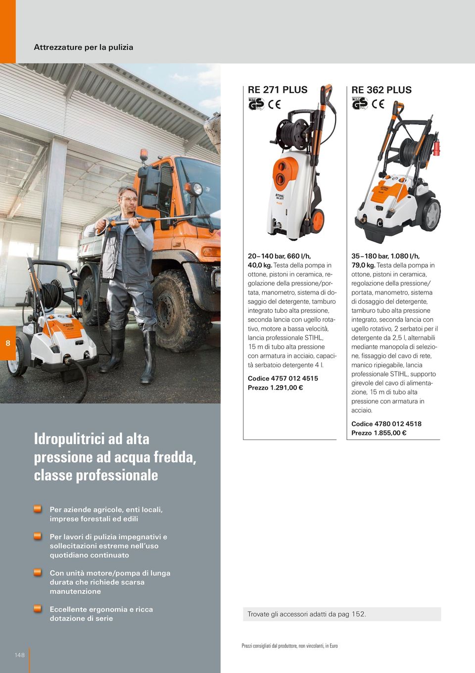 rotativo, motore a bassa velocità, lancia professionale STIHL, 15 m di tubo alta pressione con armatura in acciaio, capacità serbatoio detergente 4 l. Codice 4757 012 4515 Prezzo 1.