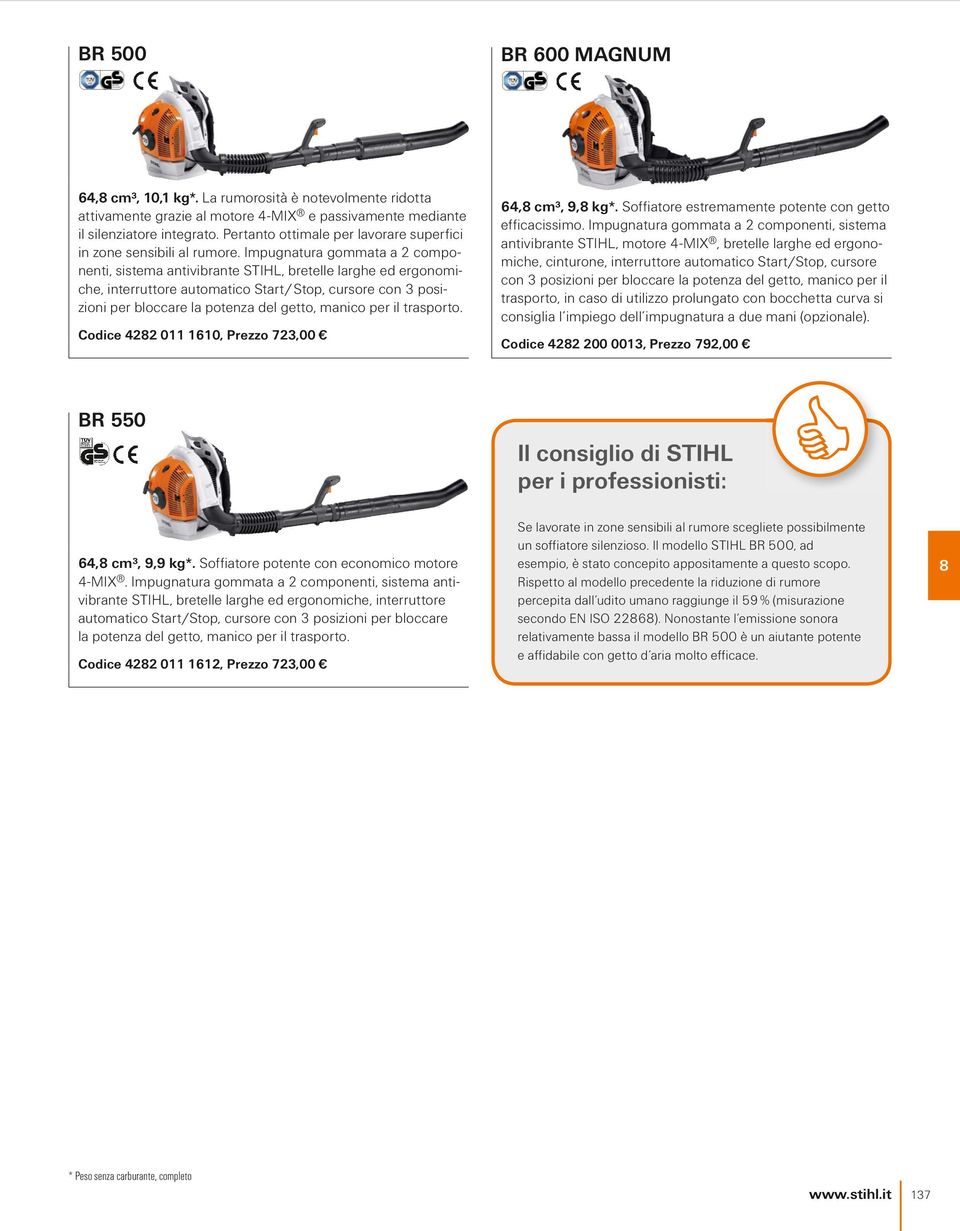 Impugnatura gommata a 2 componenti, sistema antivibrante STIHL, bretelle larghe ed ergonomiche, interruttore automatico Start/ Stop, cursore con 3 posizioni per bloccare la potenza del getto, manico