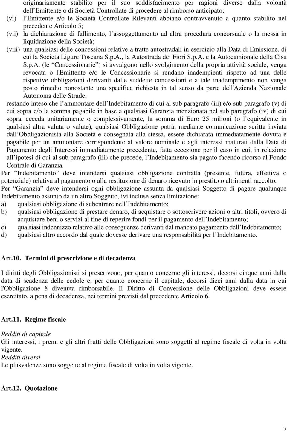liquidazione della Società; (viii) una qualsiasi delle concessioni relative a tratte autostradali in esercizio alla Data di Emissione, di cui la Società Ligure Toscana S.p.A.