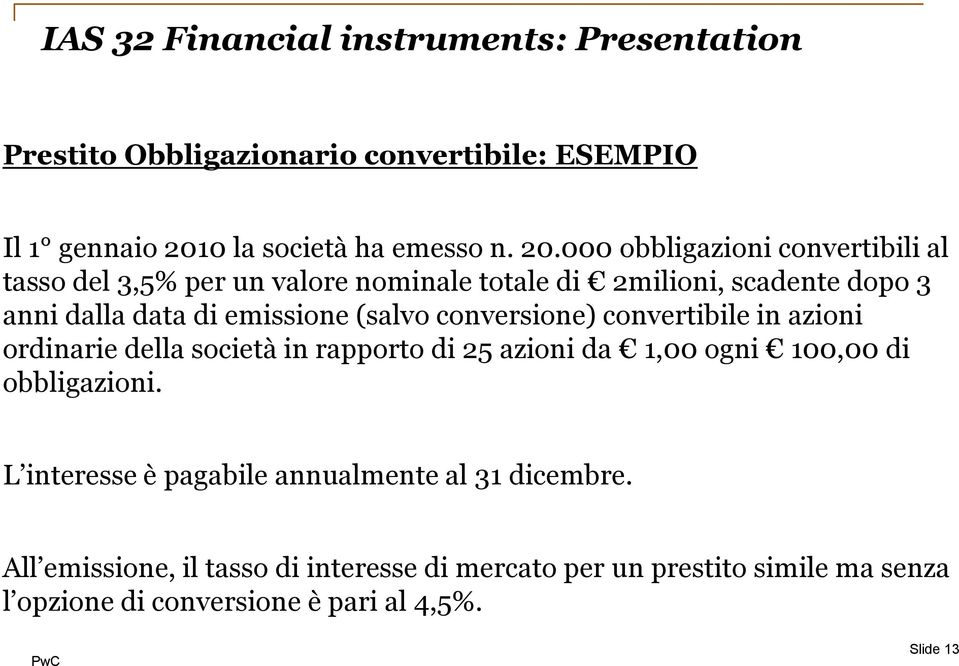 000 obbligazioni convertibili al tasso del 3,5% per un valore nominale totale di 2milioni, scadente dopo 3 anni dalla data di emissione (salvo