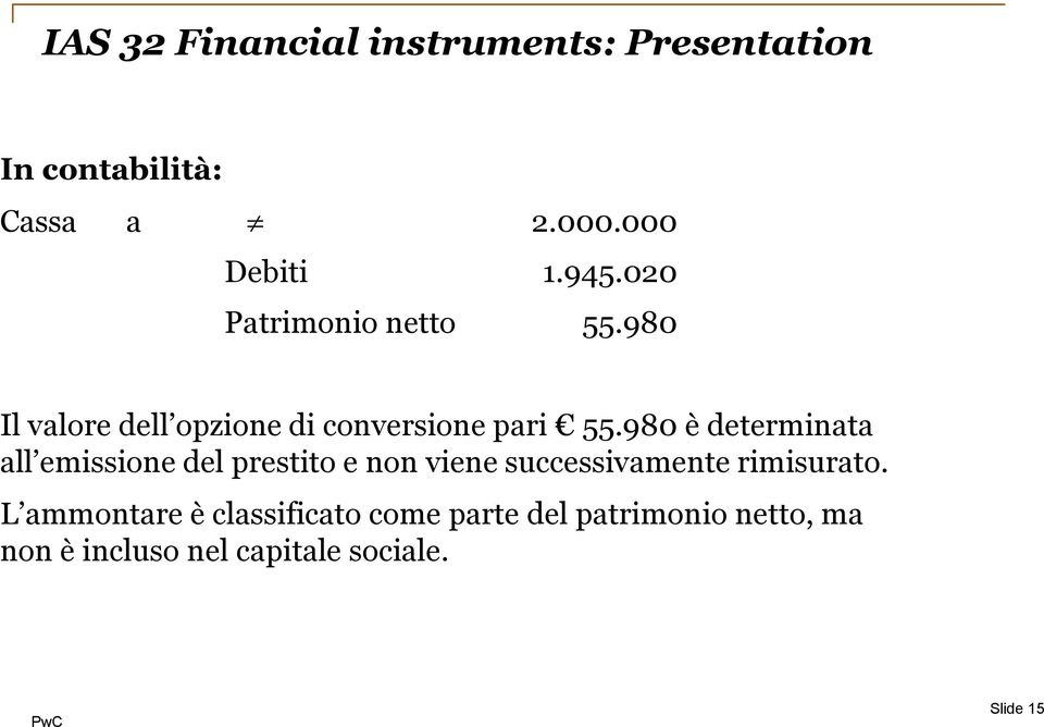 980 è determinata all emissione del prestito e non viene successivamente rimisurato.