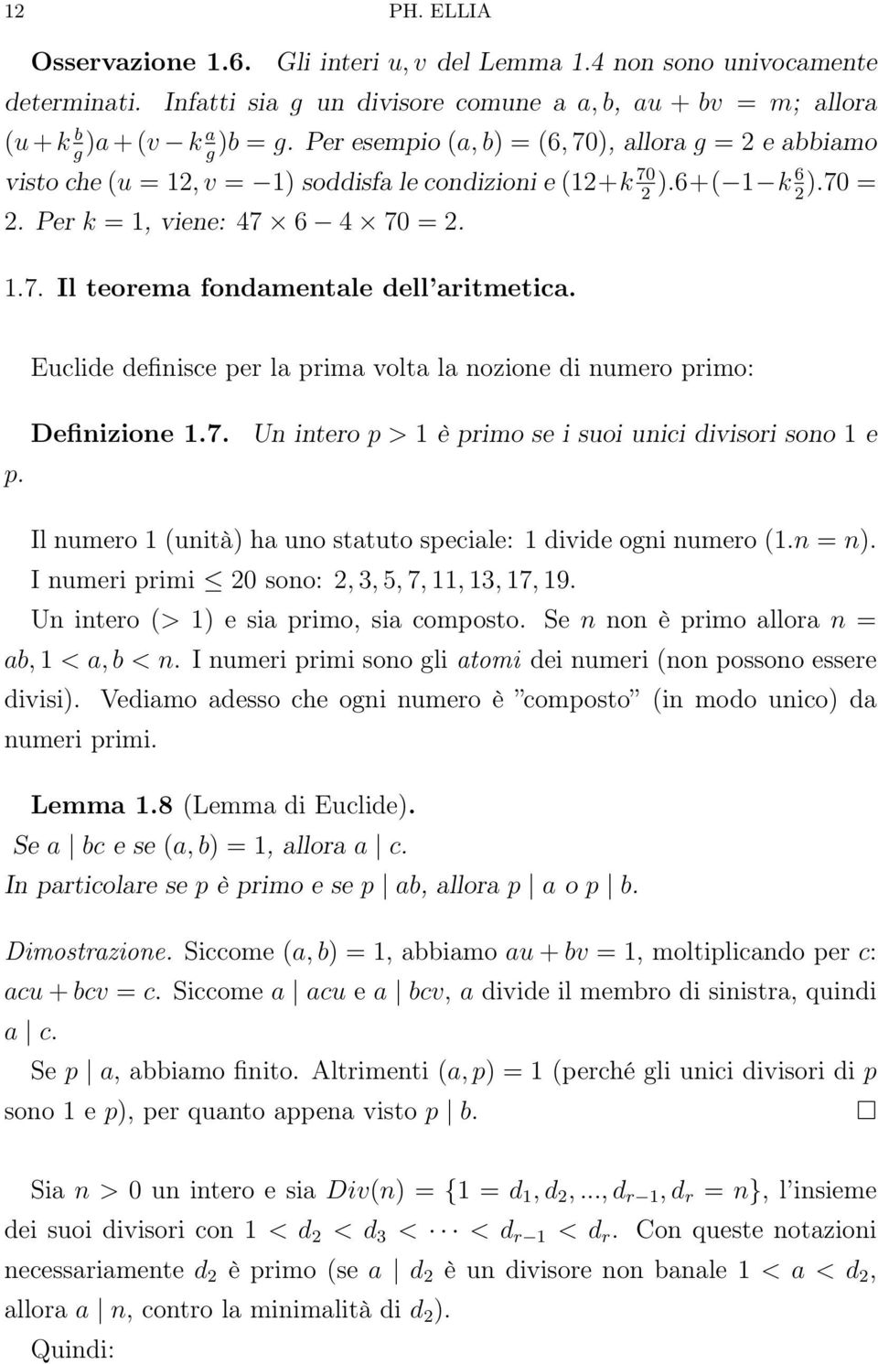 Euclide definisce per la prima volta la nozione di numero primo: p. Definizione 1.7.