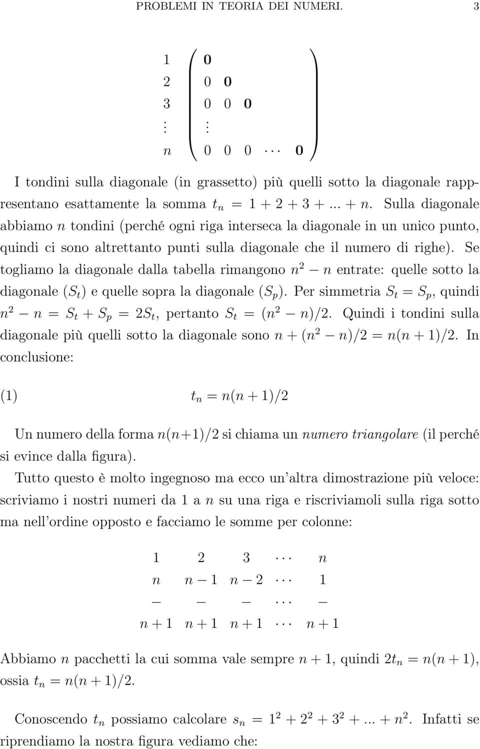 Se togliamo la diagonale dalla tabella rimangono n 2 n entrate: quelle sotto la diagonale (S t ) e quelle sopra la diagonale (S p ).