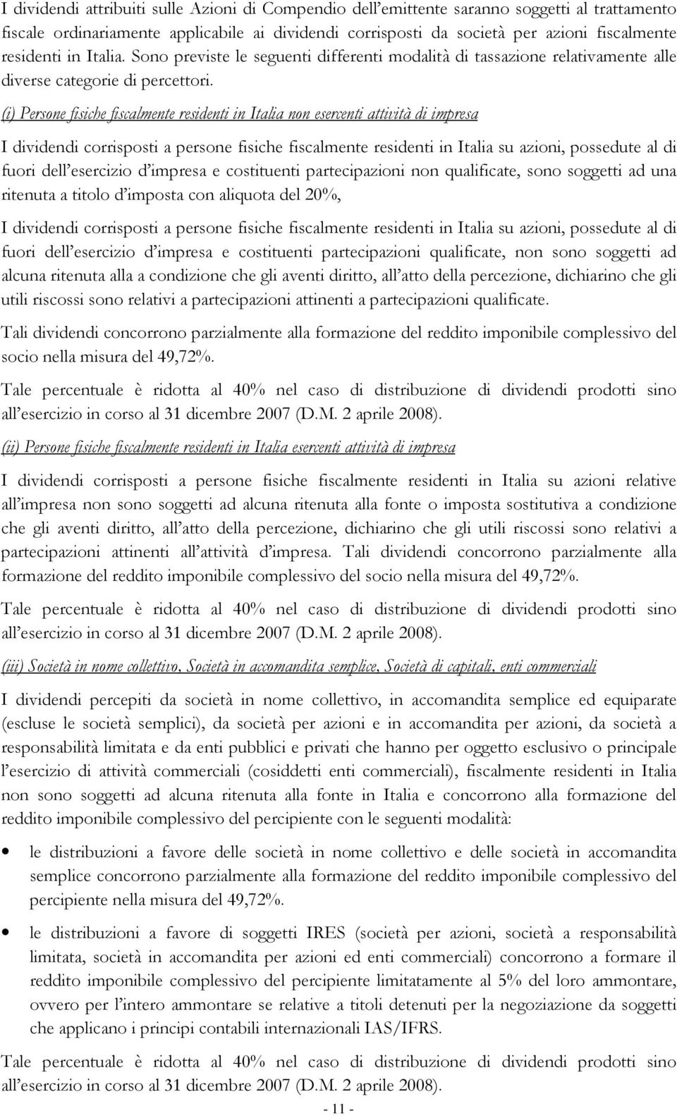 (i) Persone fisiche fiscalmente residenti in Italia non esercenti attività di impresa I dividendi corrisposti a persone fisiche fiscalmente residenti in Italia su azioni, possedute al di fuori dell