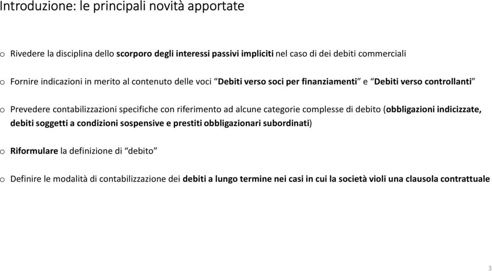 con riferimento ad alcune categorie complesse di debito (obbligazioni indicizzate, debiti soggetti a condizioni sospensive e prestiti obbligazionari subordinati)