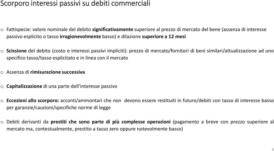 tasso/tasso esplicitato e in linea con il mercato o Assenza di rimisurazione successiva o Capitalizzazione di una parte dell interesse passivo o Eccezioni allo scorporo: acconti/ammontari che non