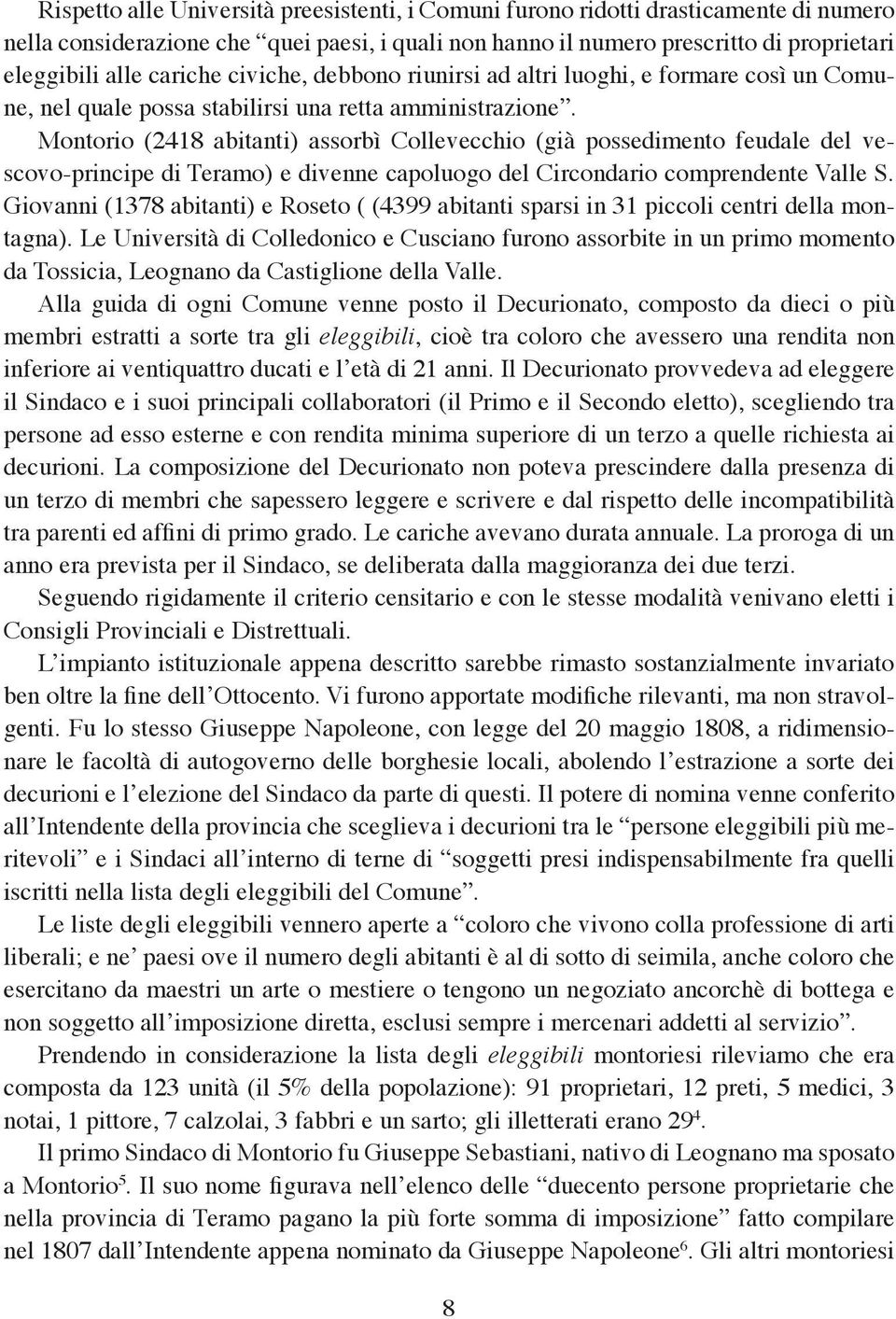 Montorio (2418 abitanti) assorbì Collevecchio (già possedimento feudale del vescovo-principe di Teramo) e divenne capoluogo del Circondario comprendente Valle S.