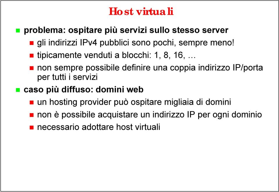 tipicamente venduti a blocchi: 1, 8, 16, non sempre possibile definire una coppia indirizzo IP/porta