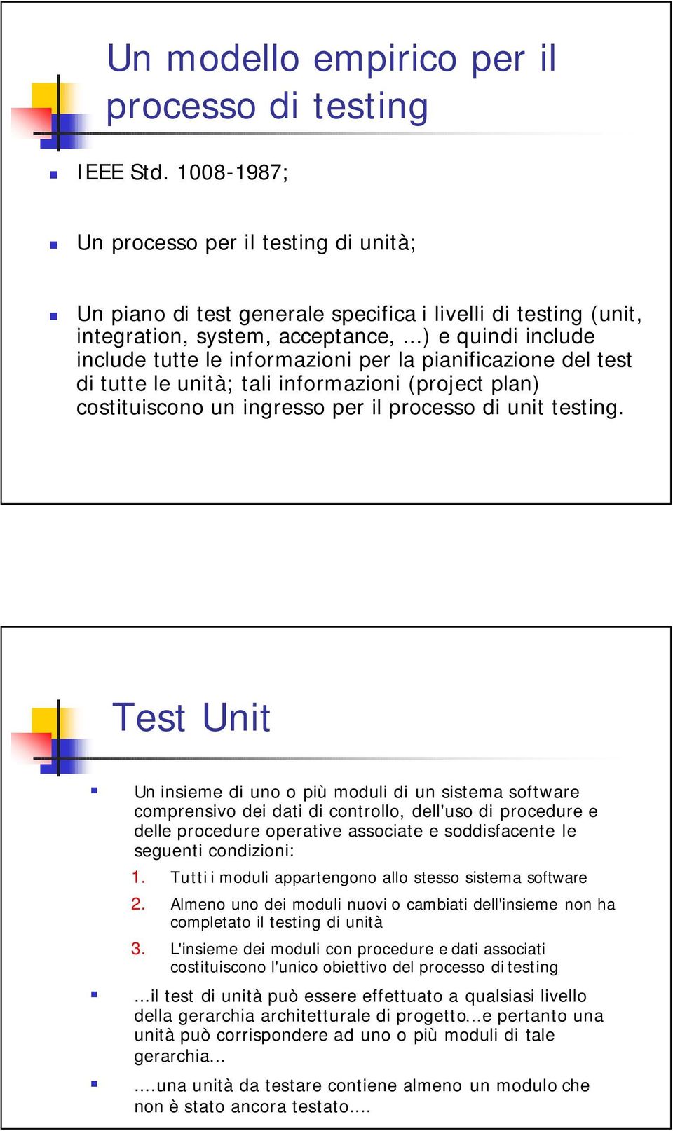 ..) e quindi include include tutte le informazioni per la pianificazione del test di tutte le unità; tali informazioni (project plan) costituiscono un ingresso per il processo di unit testing.