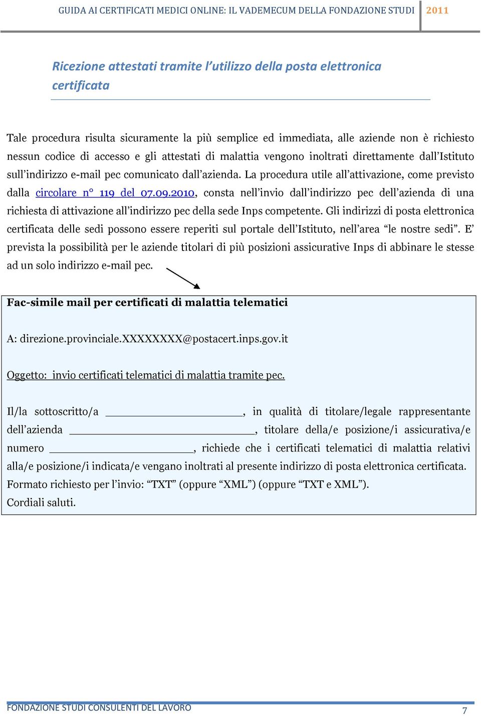 2010, consta nell invio dall indirizzo pec dell azienda di una richiesta di attivazione all indirizzo pec della sede Inps competente.