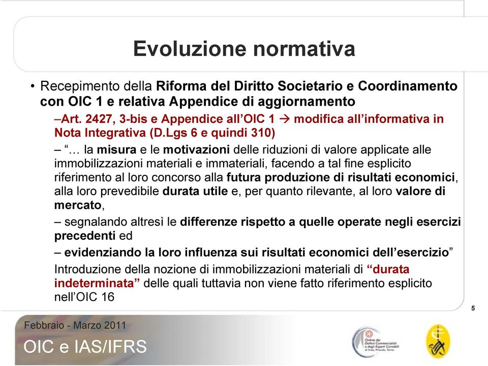 Lgs 6 e quindi 310) la misura e le motivazioni delle riduzioni di valore applicate alle immobilizzazioni materiali e immateriali, facendo a tal fine esplicito riferimento al loro concorso alla futura