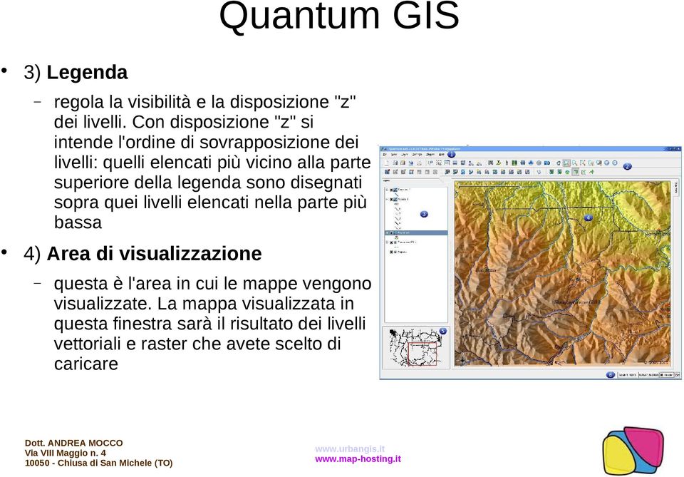 superiore della legenda sono disegnati sopra quei livelli elencati nella parte più bassa 4) Area di visualizzazione