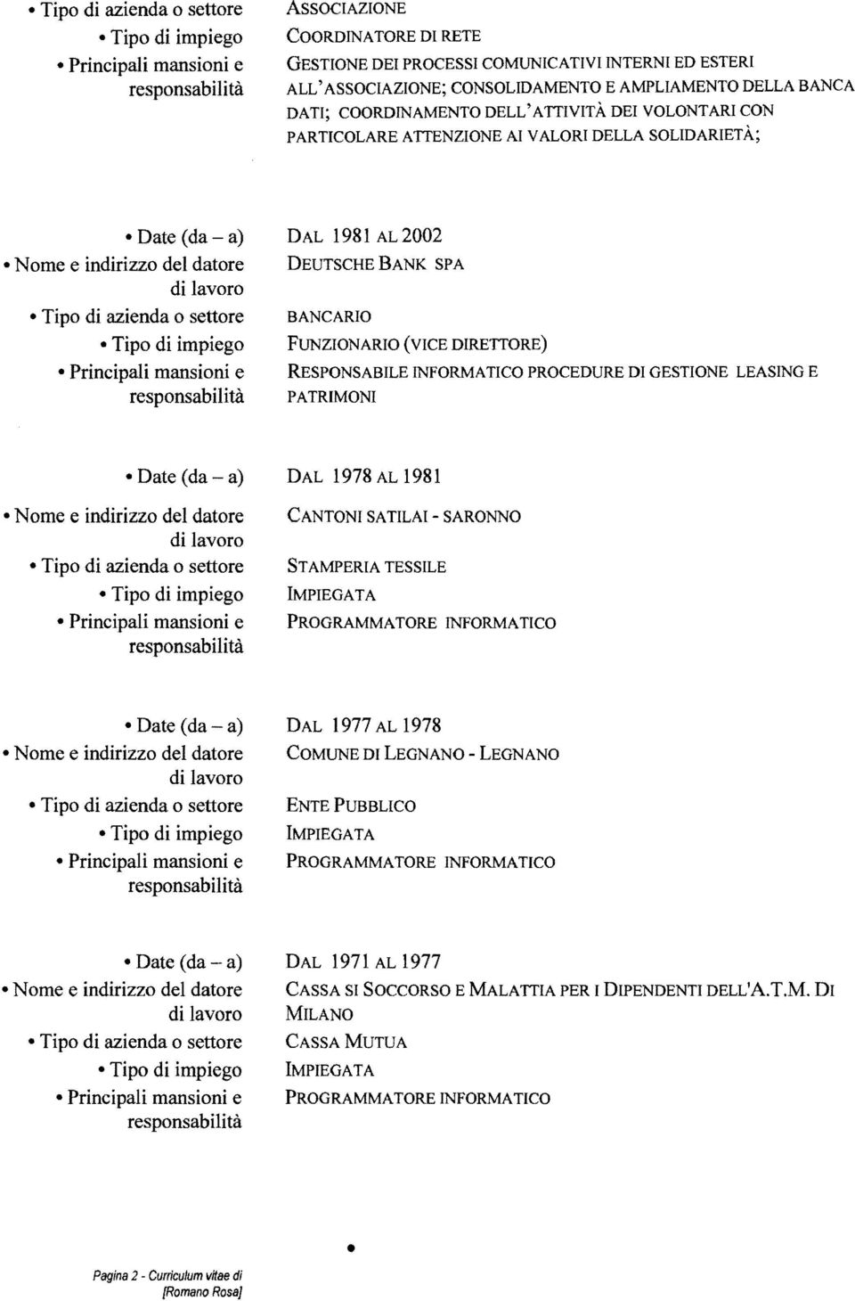 INFORMATICO PROCEDURE DI GESTIONE LEASING E PATRIMONI DAL 1978 AL 1981 CANTONI SA TILAI - SARONNO STAMPERIA TESSILE DAL 1977 AL 1978 COMUNE DI LEGNANO -