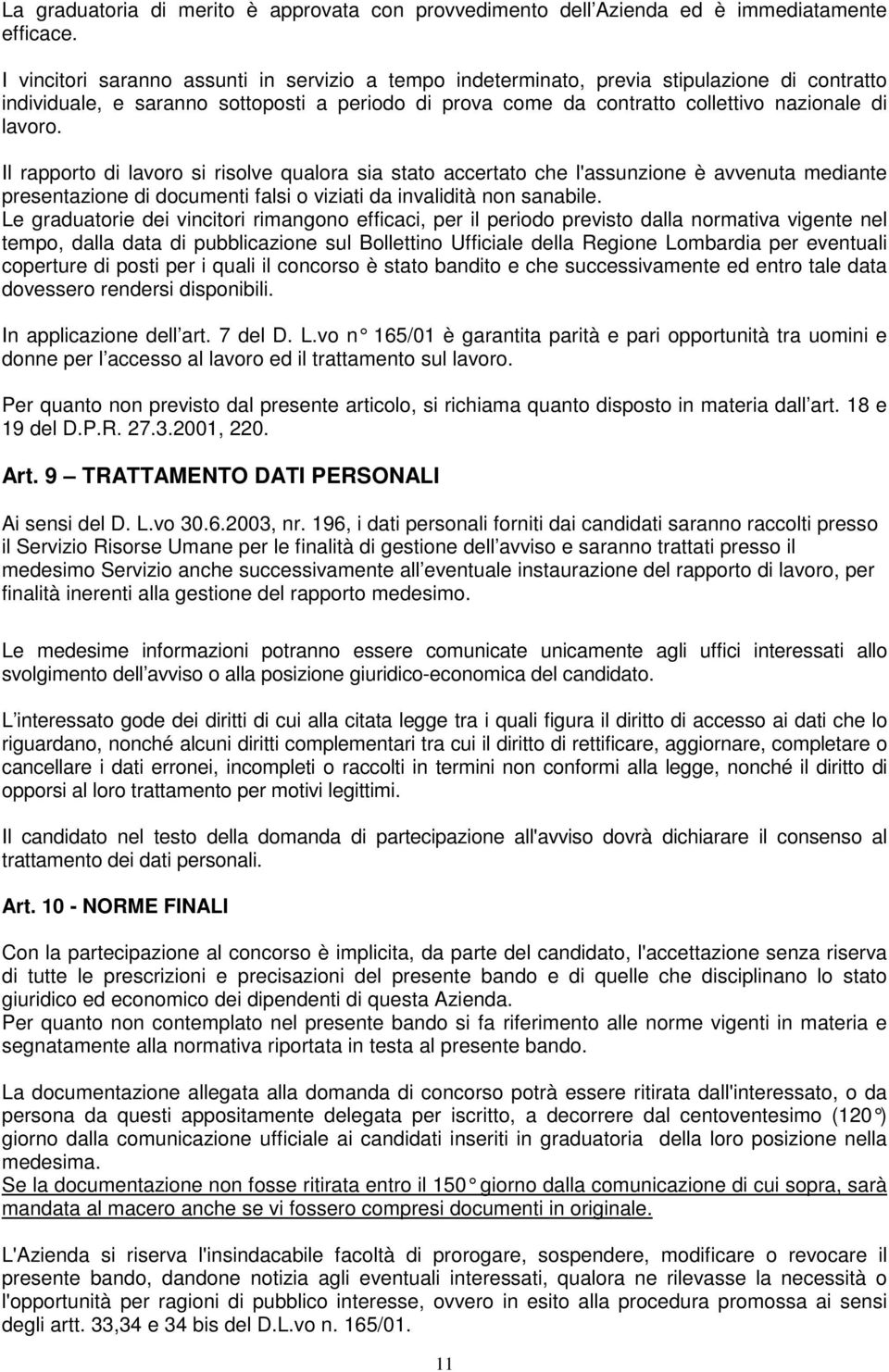 Il rapporto di lavoro si risolve qualora sia stato accertato che l'assunzione è avvenuta mediante presentazione di documenti falsi o viziati da invalidità non sanabile.