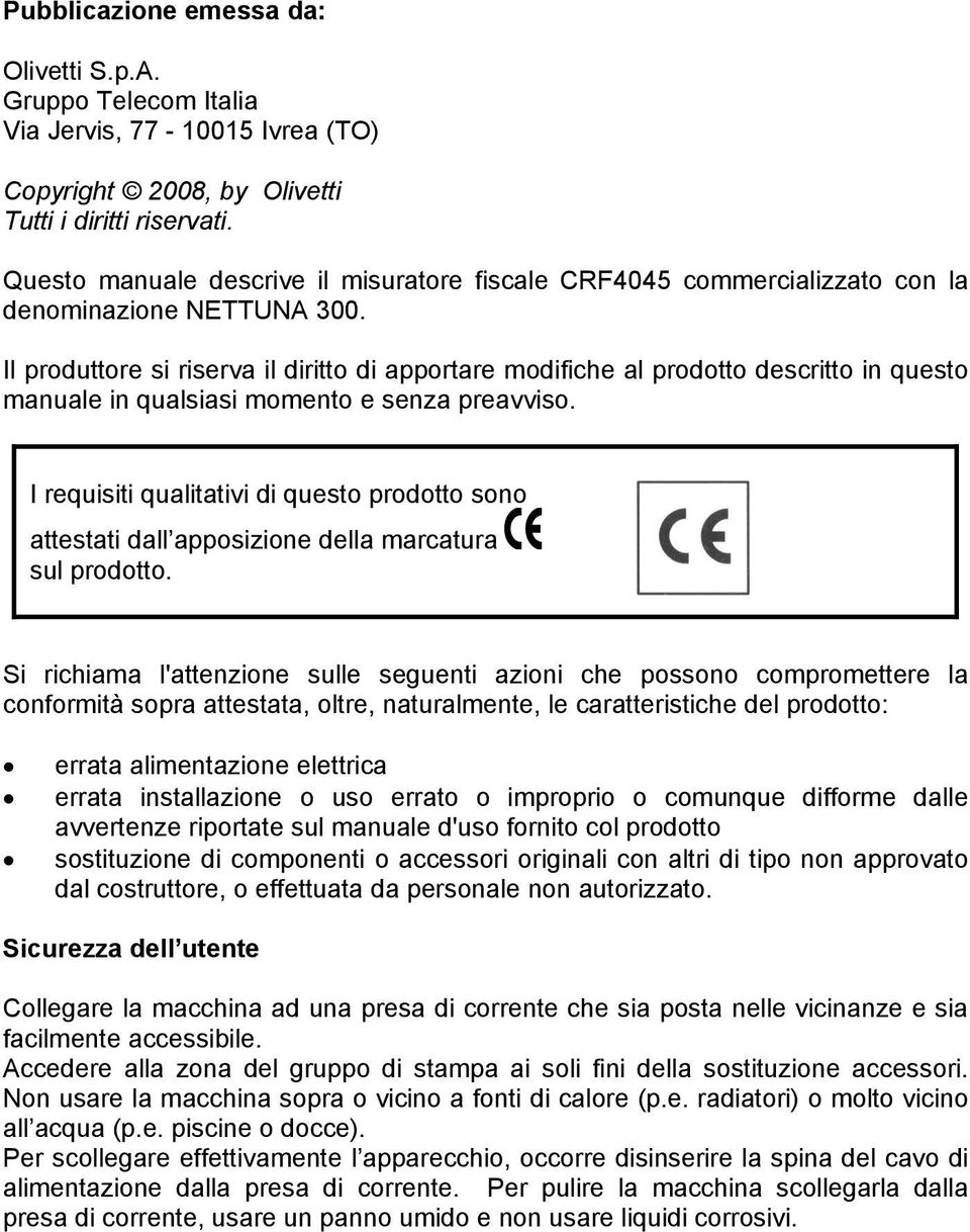 Il produttore si riserva il diritto di apportare modifiche al prodotto descritto in questo manuale in qualsiasi momento e senza preavviso.