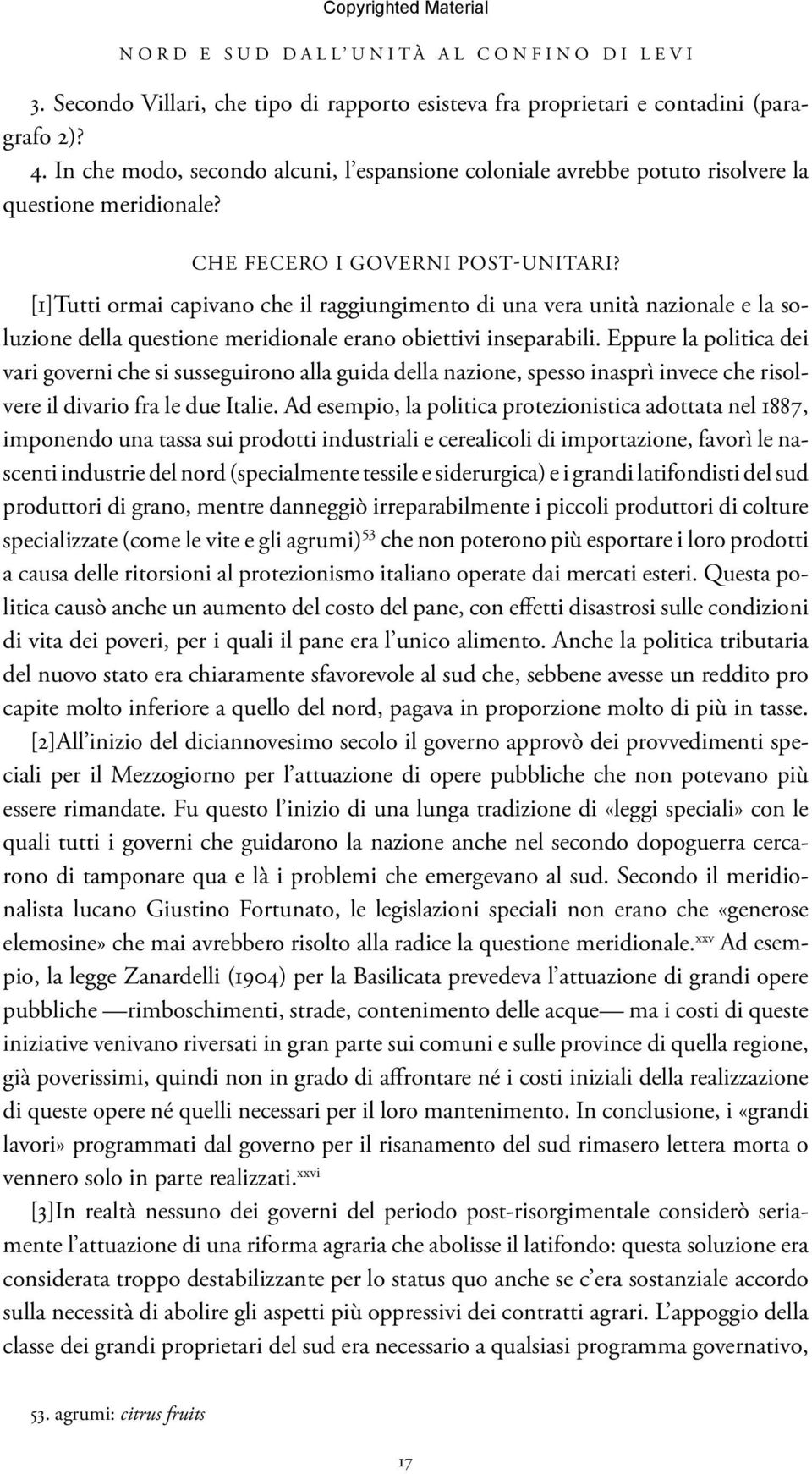 Eppure la politica dei vari governi che si susseguirono alla guida della nazione, spesso inasprì invece che risolvere il divario fra le due Italie.