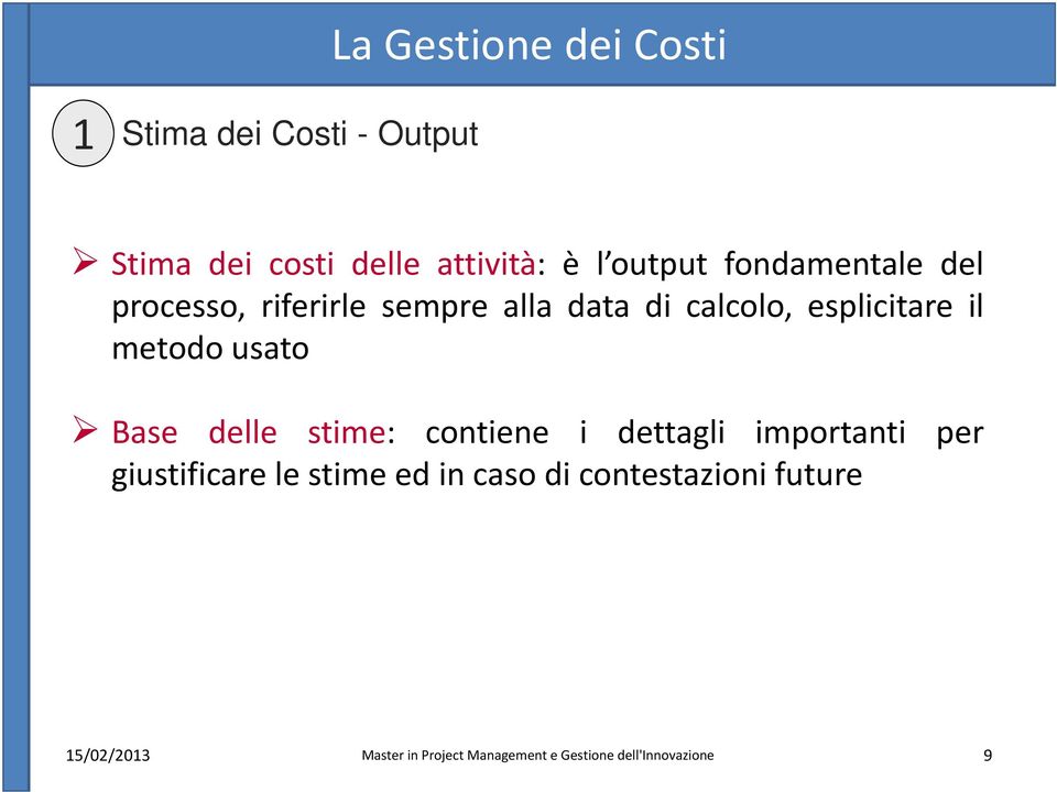 di calcolo, esplicitare il metodo usato Base delle stime: contiene i