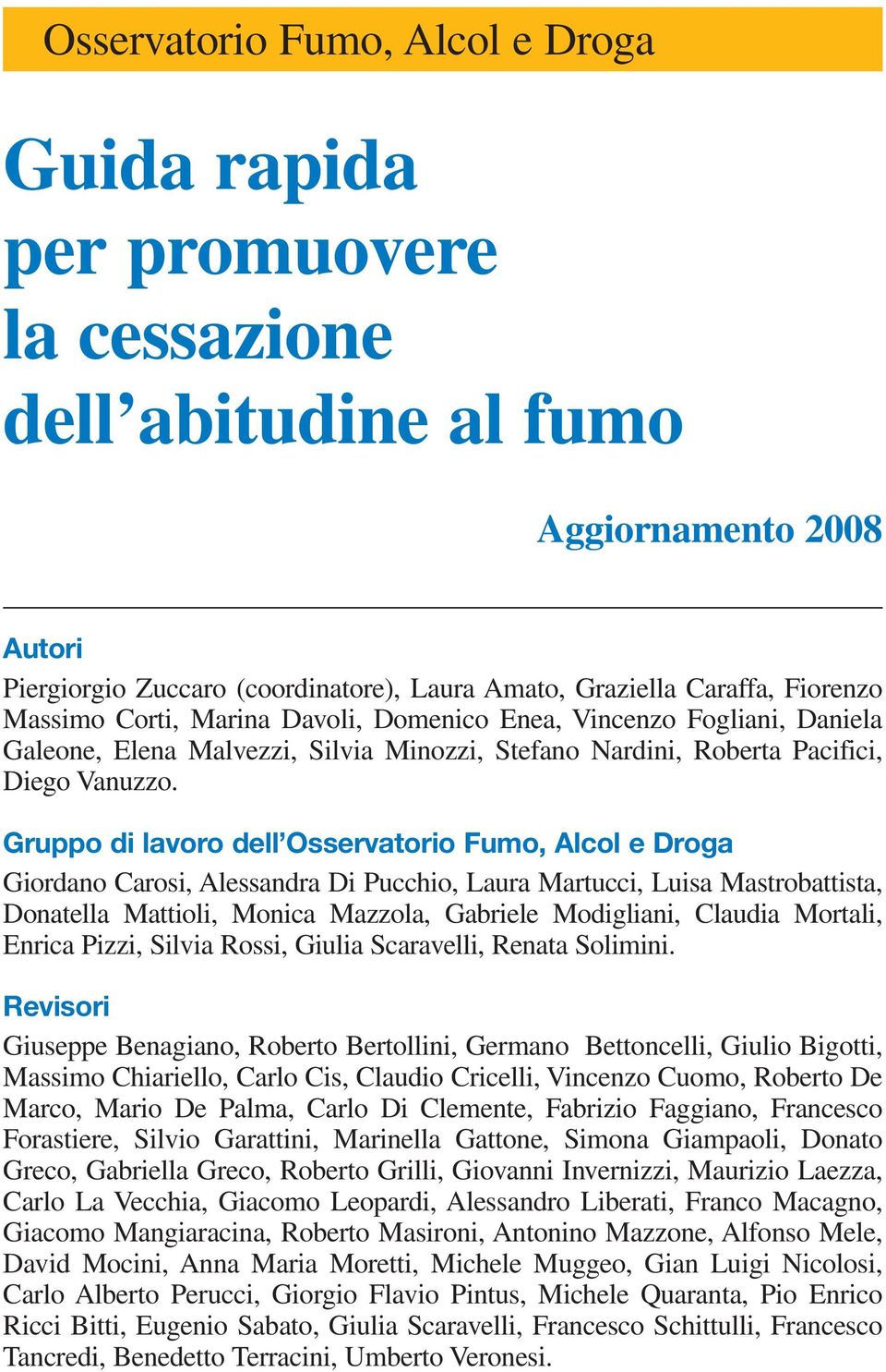 Gruppo di lavoro dell Osservatorio Fumo, Alcol e Droga Giordano Carosi, Alessandra Di Pucchio, Laura Martucci, Luisa Mastrobattista, Donatella Mattioli, Monica Mazzola, Gabriele Modigliani, Claudia