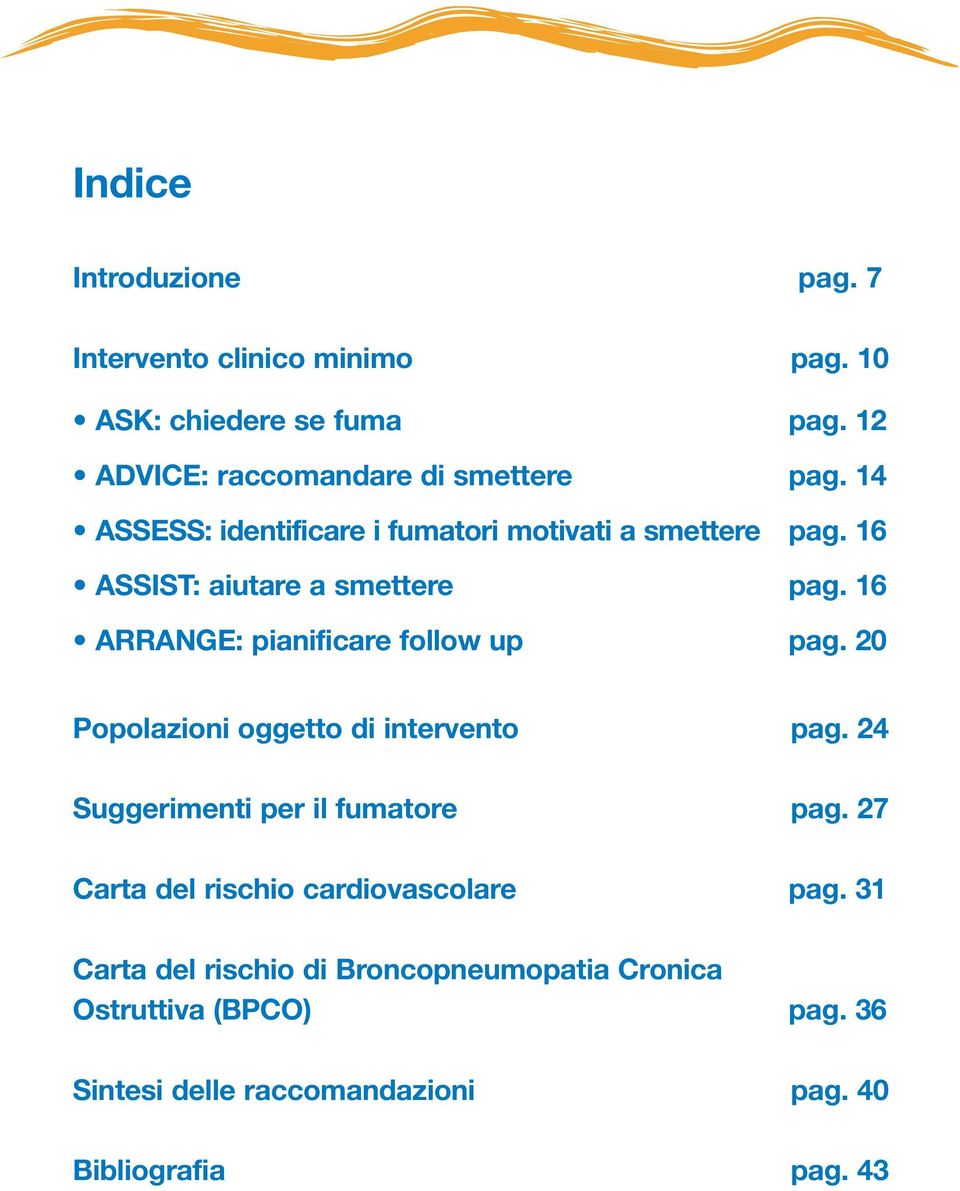 16 ARRANGE: pianificare follow up pag. 20 Popolazioni oggetto di intervento pag. 24 Suggerimenti per il fumatore pag.