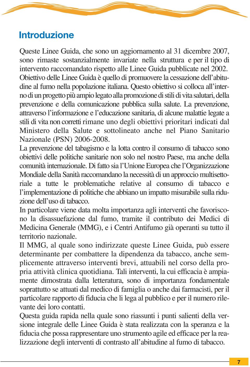 Questo obiettivo si colloca all interno di un progetto più ampio legato alla promozione di stili di vita salutari, della prevenzione e della comunicazione pubblica sulla salute.