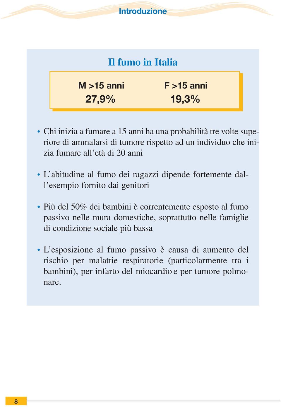 Più del 50% dei bambini è correntemente esposto al fumo passivo nelle mura domestiche, soprattutto nelle famiglie di condizione sociale più bassa L