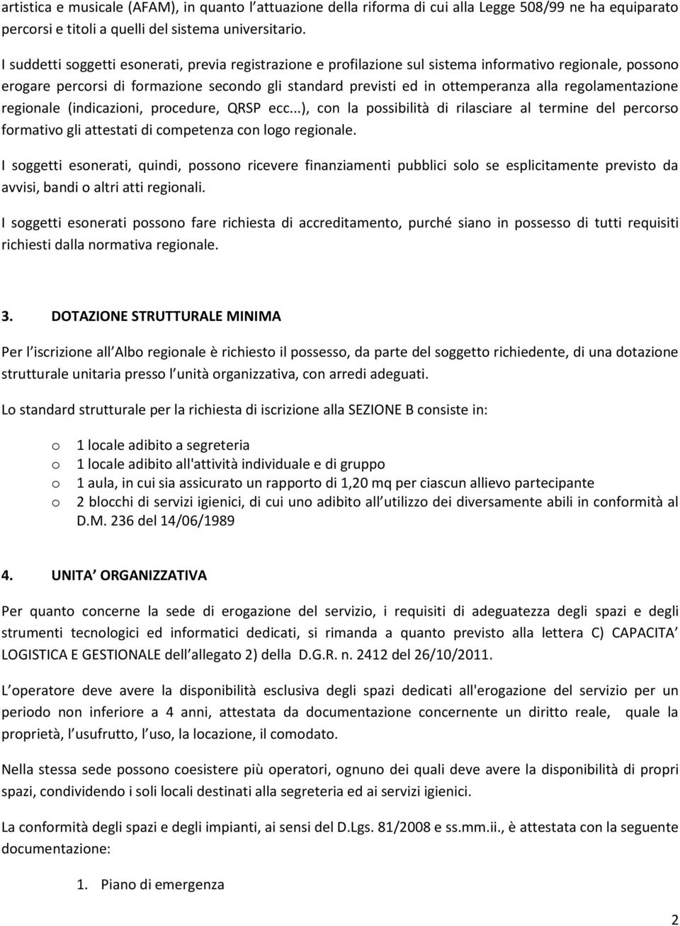 regolamentazione regionale (indicazioni, procedure, QRSP ecc...), con la possibilità di rilasciare al termine del percorso formativo gli attestati di competenza con logo regionale.