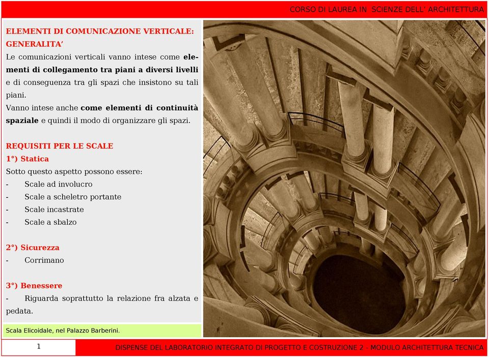 REQUISITI PER LE SCALE 1 ) Statica Sotto questo aspetto possono essere: - Scale ad involucro - Scale a scheletro portante - Scale incastrate - Scale a sbalzo 2 ) Sicurezza -