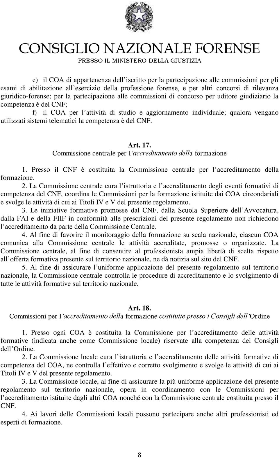 utilizzati sistemi telematici la competenza è del CNF. Art. 17. Commissione centrale per l accreditamento della formazione 1.