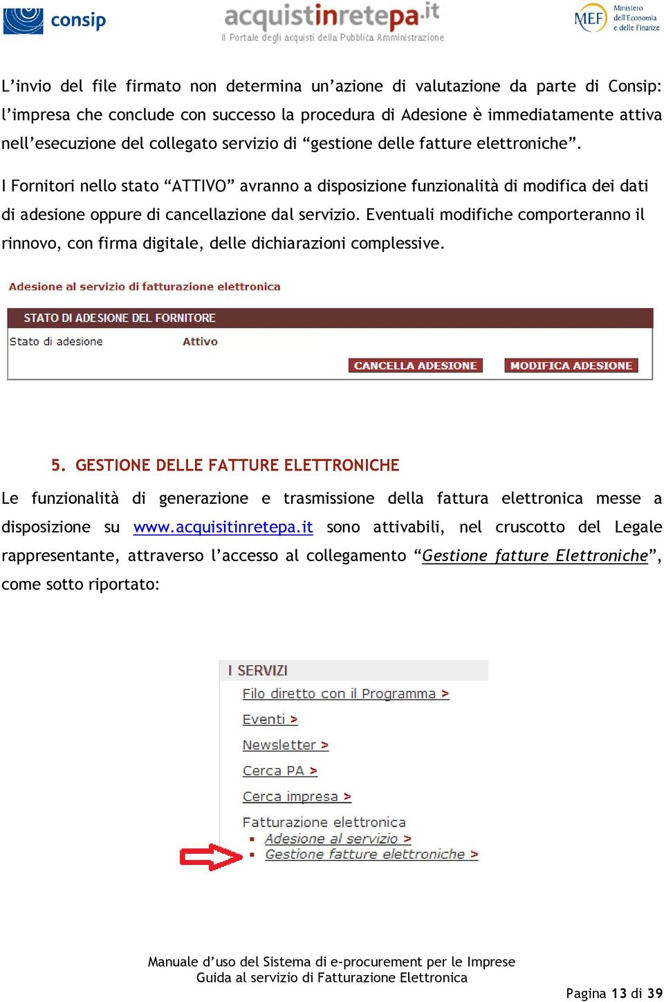 Eventuali modifiche comporteranno il rinnovo, con firma digitale, delle dichiarazioni complessive. 5.