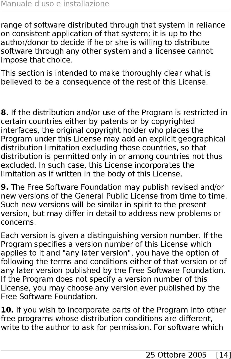 If the distribution and/or use of the Program is restricted in certain countries either by patents or by copyrighted interfaces, the original copyright holder who places the Program under this