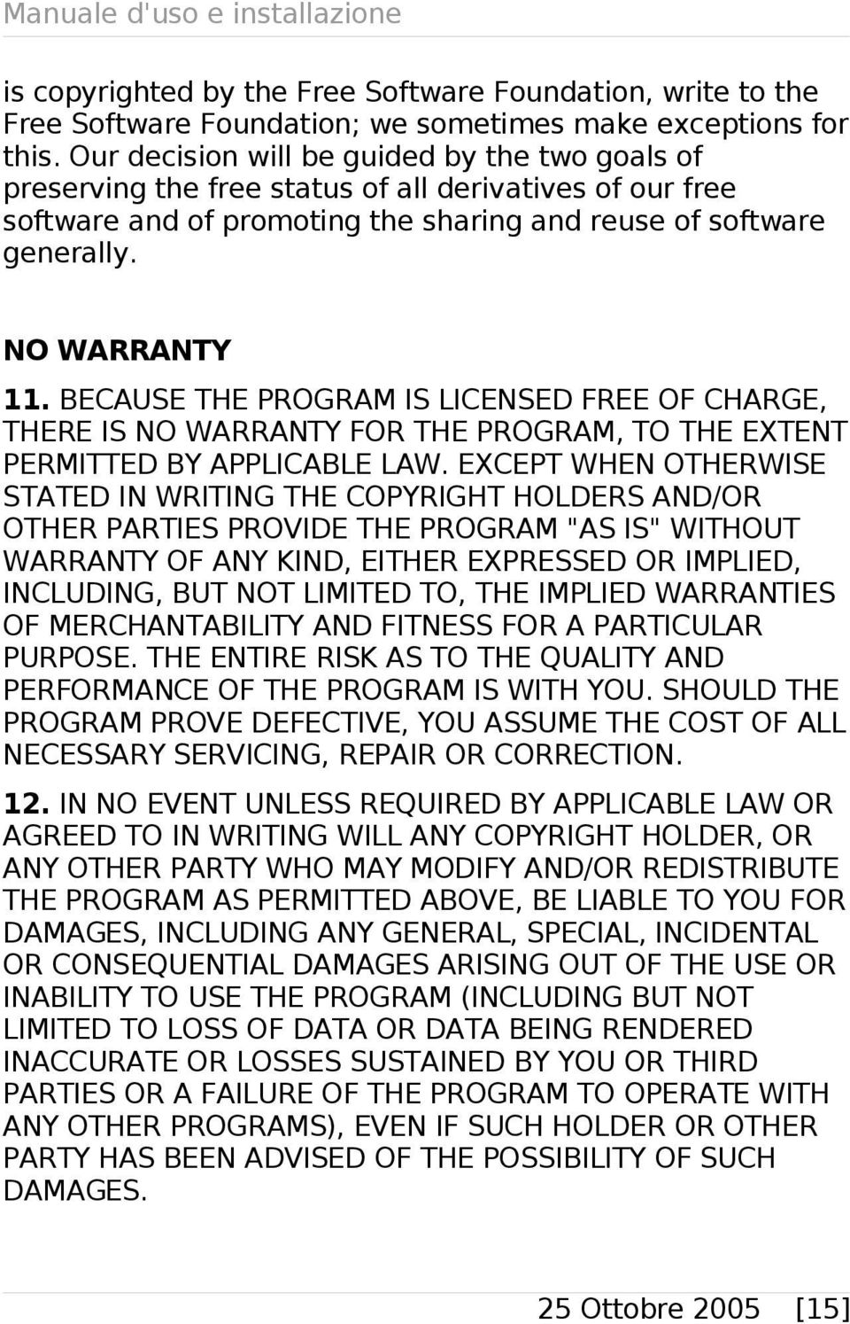 BECAUSE THE PROGRAM IS LICENSED FREE OF CHARGE, THERE IS NO WARRANTY FOR THE PROGRAM, TO THE EXTENT PERMITTED BY APPLICABLE LAW.