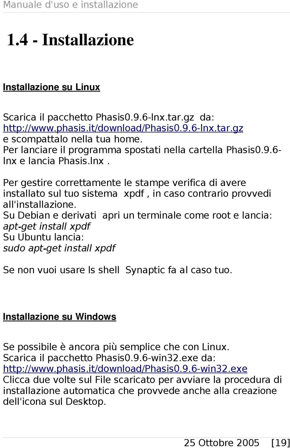Su Debian e derivati apri un terminale come root e lancia: apt-get install xpdf Su Ubuntu lancia: sudo apt-get install xpdf Se non vuoi usare ls shell Synaptic fa al caso tuo.