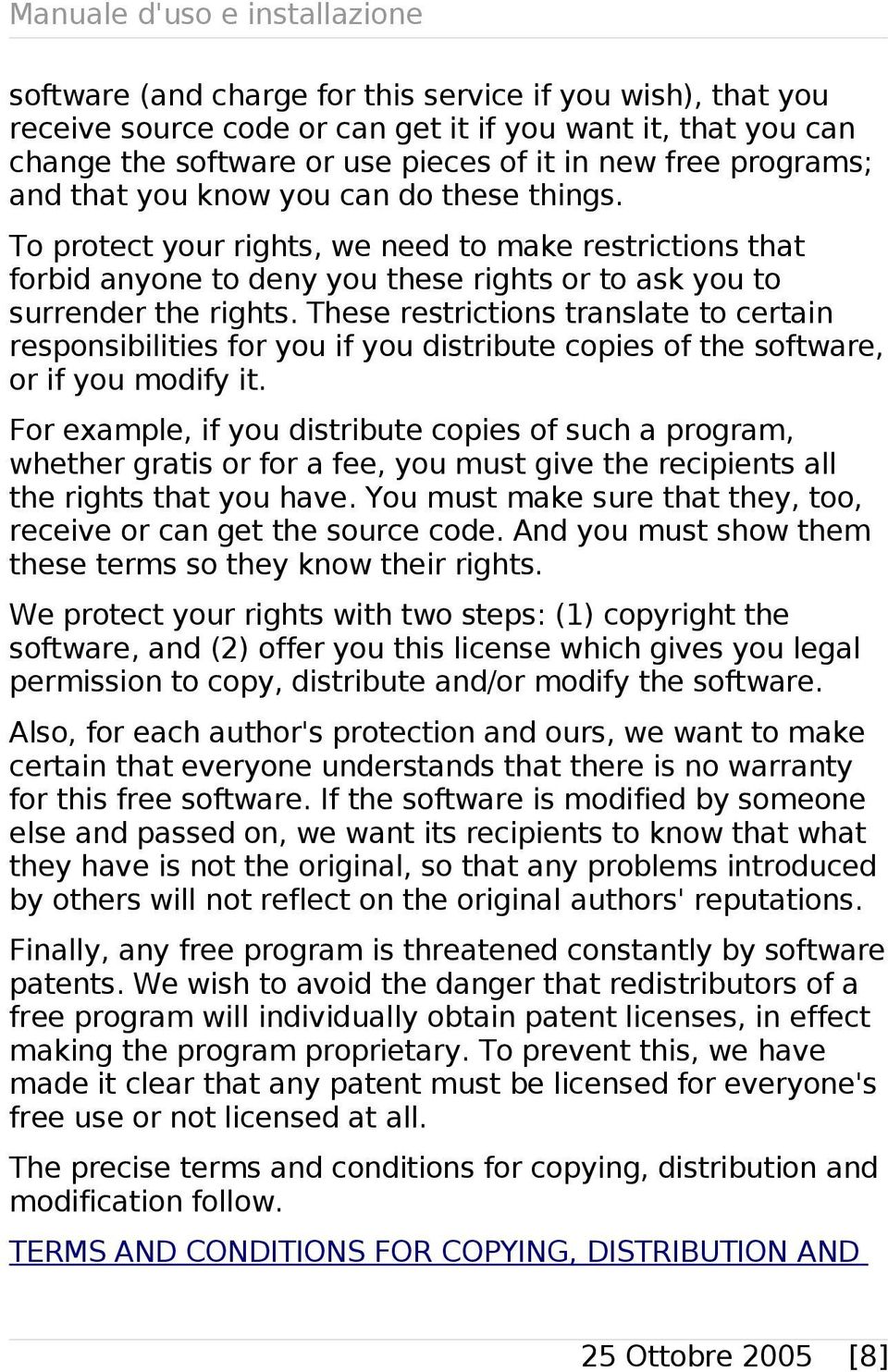 These restrictions translate to certain responsibilities for you if you distribute copies of the software, or if you modify it.