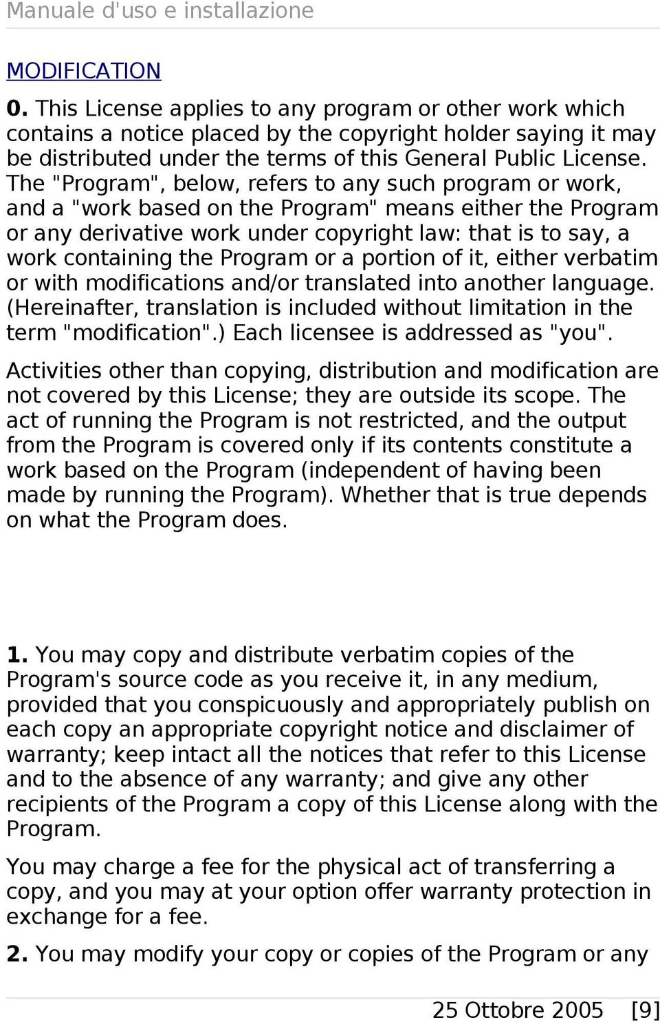 Program or a portion of it, either verbatim or with modifications and/or translated into another language. (Hereinafter, translation is included without limitation in the term "modification".