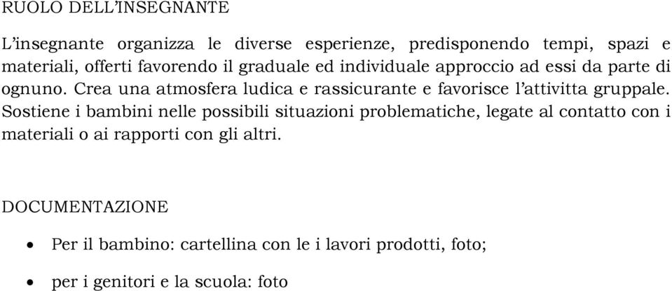 Crea una atmosfera ludica e rassicurante e favorisce l attivitta gruppale.